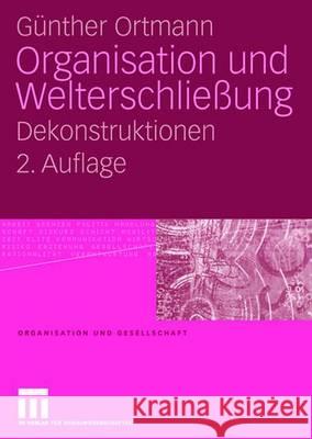 Organisation Und Welterschließung: Dekonstruktionen Ortmann, Günther 9783531156583