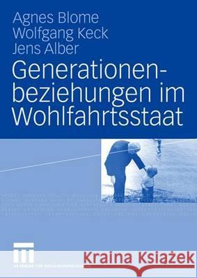 Generationenbeziehungen Im Wohlfahrtsstaat: Lebensbedingungen Und Einstellungen Von Altersgruppen Im Internationalen Vergleich Blome, Agnes 9783531156606