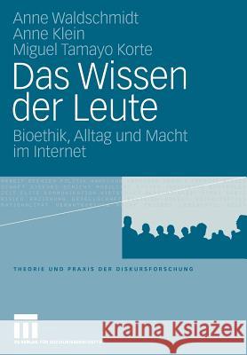 Das Wissen Der Leute: Bioethik, Alltag Und Macht Im Internet Dalman-Eken, Sibel 9783531156644 VS Verlag