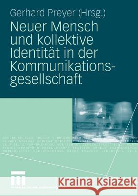 Neuer Mensch Und Kollektive Identität in Der Kommunikationsgesellschaft Preyer, Gerhard 9783531156866