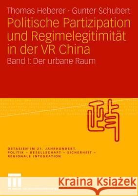 Politische Partizipation Und Regimelegitimität in Der VR China: Band I: Der Urbane Raum Heberer, Thomas 9783531156903