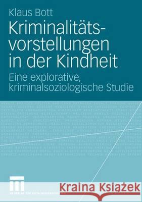 Kriminalitätsvorstellungen in Der Kindheit: Eine Explorative, Kriminalsoziologische Studie Bott, Klaus 9783531157085