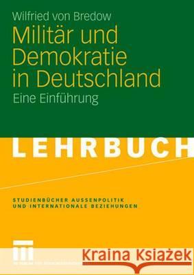 Militär Und Demokratie in Deutschland: Eine Einführung Von Bredow, Wilfried 9783531157122