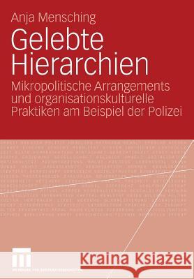 Gelebte Hierarchien: Mikropolitische Arrangements Und Organisationskulturelle Praktiken Am Beispiel Der Polizei Anja Mensching 9783531157184 Vs Verlag F R Sozialwissenschaften