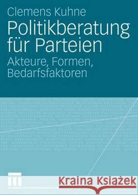 Politikberatung Für Parteien: Akteure, Formen, Bedarfsfaktoren Kuhne, Clemens 9783531157467 Vs Verlag Fur Sozialwissenschaften