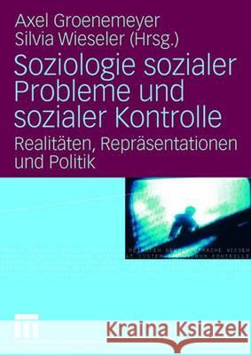 Soziologie Sozialer Probleme Und Sozialer Kontrolle: Realitäten, Repräsentationen Und Politik Groenemeyer, Axel 9783531157498