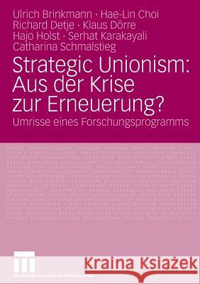 Strategic Unionism: Aus Der Krise Zur Erneuerung?: Umrisse Eines Forschungsprogramms Brinkmann, Ulrich Choi, Hae-Lin Detje, Richard 9783531157825