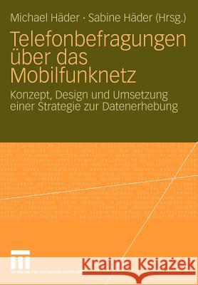 Telefonbefragungen Über Das Mobilfunknetz: Konzept, Design Und Umsetzung Einer Strategie Zur Datenerhebung Häder, Michael 9783531157900 VS Verlag