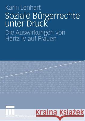 Soziale Bürgerrechte Unter Druck: Die Auswirkungen Von Hartz IV Auf Frauen Lenhart, Karin 9783531158129 Vs Verlag F R Sozialwissenschaften