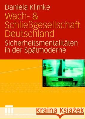 Wach- & Schließgesellschaft Deutschland: Sicherheitsmentalitäten Der Spätmoderne Klimke, Daniela 9783531158280