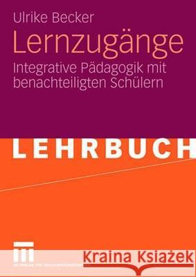 Lernzugänge: Integrative Pädagogik Mit Benachteiligten Schülern Becker, Ulrike 9783531158365 VS Verlag