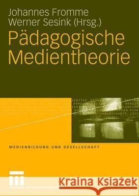 Pädagogische Medientheorie Johannes Fromme Werner Sesink 9783531158396 Vs Verlag Fur Sozialwissenschaften