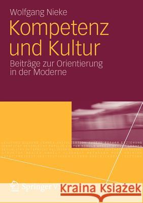 Kompetenz Und Kultur: Beiträge Zur Orientierung in Der Moderne Nieke, Wolfgang 9783531158846 Vs Verlag F R Sozialwissenschaften