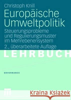 Europäische Umweltpolitik: Steuerungsprobleme Und Regulierungsmuster Im Mehrebenensystem Knill, Christoph 9783531158914