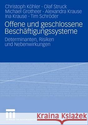 Offene Und Geschlossene Beschäftigungssysteme: Determinanten, Risiken Und Nebenwirkungen Köhler, Christoph 9783531158952