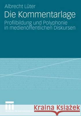 Die Kommentarlage: Profilbildung Und Polyphonie in Medienöffentlichen Diskursen Lüter, Albrecht 9783531159065 Vs Verlag Fur Sozialwissenschaften