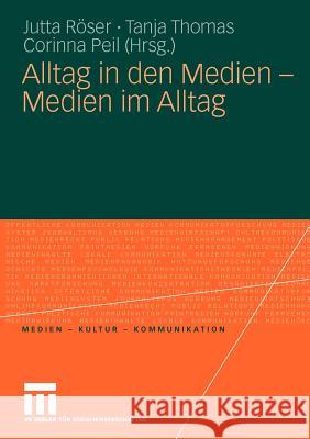 Alltag in Den Medien - Medien Im Alltag Röser, Jutta Thomas, Tanja Peil, Corinna 9783531159164 VS Verlag