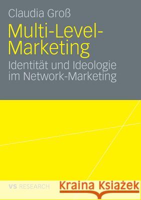 Multi-Level-Marketing: Identität Und Ideologie Im Network-Marketing Groß, Claudia 9783531159362