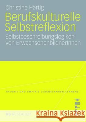 Berufskulturelle Selbstreflexion: Selbstbeschreibungslogiken Von Erwachsenenbildnerinnen Hartig, Christine 9783531159416 Vs Verlag Fur Sozialwissenschaften