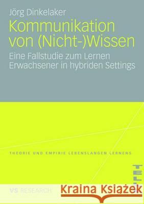 Kommunikation Von (Nicht-)Wissen: Eine Fallstudie Zum Lernen Erwachsener in Hybriden Settings Kuper, Prof Dr Harm 9783531159447 Vs Verlag Fur Sozialwissenschaften