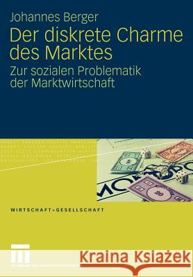 Der Diskrete Charme Des Marktes: Zur Sozialen Problematik Der Marktwirtschaft Berger, Johannes 9783531159676