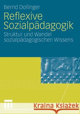 Reflexive Sozialpädagogik: Struktur Und Wandel Sozialpädagogischen Wissens Dollinger, Bernd 9783531159751 Vs Verlag F R Sozialwissenschaften