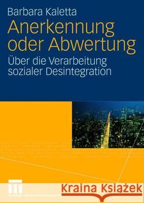 Anerkennung Oder Abwertung: Über Die Verarbeitung Sozialer Desintegration Kaletta, Barbara 9783531159836 Vs Verlag Fur Sozialwissenschaften