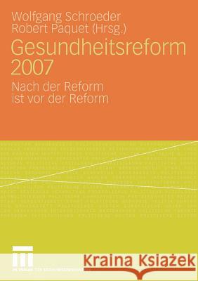 Gesundheitsreform 2007: Nach Der Reform Ist VOR Der Reform Schroeder, Wolfgang 9783531159843 VS Verlag