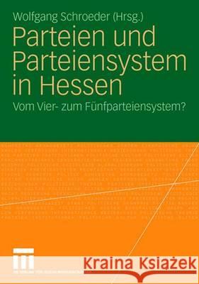 Parteien Und Parteiensystem in Hessen: Vom Vier- Zum Fünfparteiensystem? Schroeder, Wolfgang 9783531160030