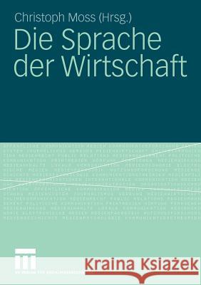 Die Sprache Der Wirtschaft Moss, Christoph   9783531160047