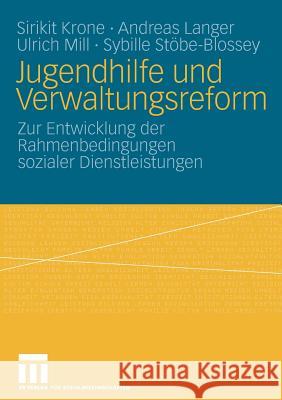 Jugendhilfe Und Verwaltungsreform: Zur Entwicklung Der Rahmenbedingungen Sozialer Dienstleistungen Krone, Sirikit 9783531160092 Vs Verlag F R Sozialwissenschaften