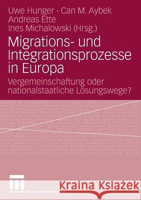 Migrations- Und Integrationsprozesse in Europa: Vergemeinschaftung Oder Nationalstaatliche Lösungswege? Hunger, Uwe 9783531160146 VS Verlag