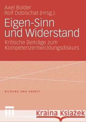 Eigen-Sinn Und Widerstand: Kritische Beiträge Zum Kompetenzentwicklungsdiskurs Bolder, Axel 9783531160283