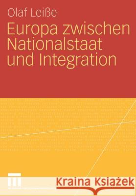 Europa Zwischen Nationalstaat Und Integration Leiße, Olaf 9783531160566