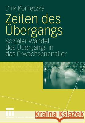 Zeiten Des Übergangs: Sozialer Wandel Des Übergangs in Das Erwachsenenalter Konietzka, Dirk 9783531160665