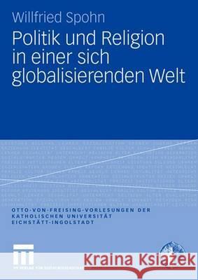 Politik Und Religion in Einer Sich Globalisierenden Welt Willfried Spohn 9783531160764 Vs Verlag Fur Sozialwissenschaften