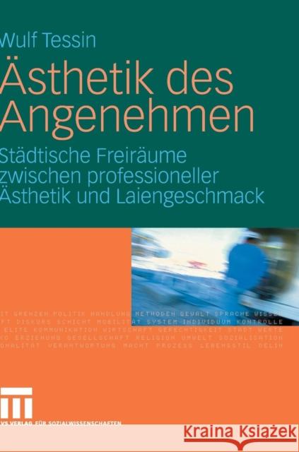 Ästhetik Des Angenehmen: Städtische Freiräume Zwischen Professioneller Ästhetik Und Laiengeschmack Tessin, Wulf 9783531160825 VS Verlag