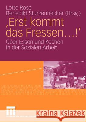 'Erst Kommt Das Fressen ...!': Über Essen Und Kochen in Der Sozialen Arbeit Rose, Lotte 9783531160900