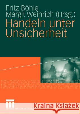 Handeln Unter Unsicherheit Böhle, Fritz Weihrich, Margit  9783531160948 VS Verlag