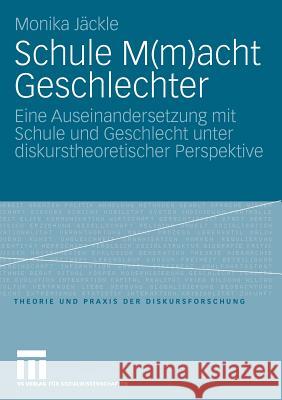 Schule M(m)Acht Geschlechter: Eine Auseinandersetzung Mit Schule Und Geschlecht Unter Diskurstheoretischer Perspektive Jäckle, Monika 9783531161228 VS Verlag