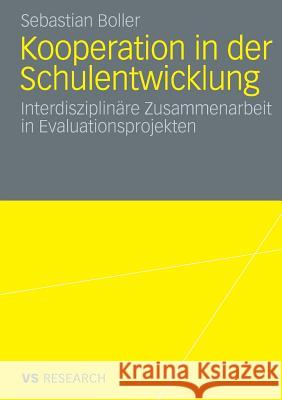 Kooperation in Der Schulentwicklung: Interdisziplinäre Zusammenarbeit in Evaluationsprojekten Boller, Sebastian 9783531161273 VS Verlag