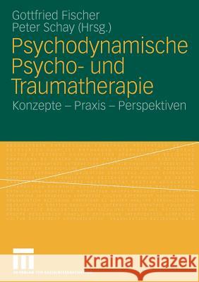 Psychodynamische Psycho- Und Traumatherapie: Konzepte - Praxis - Perspektiven Fischer, Gottfried 9783531161297 VS Verlag