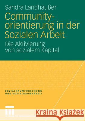 Communityorientierung in Der Sozialen Arbeit: Die Aktivierung Von Sozialem Kapital Landhäußer, Sandra 9783531161389 VS Verlag