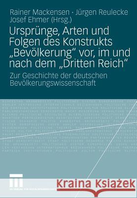 Ursprünge, Arten Und Folgen Des Konstrukts Bevölkerung Vor, Im Und Nach Dem Dritten Reich: Zur Geschichte Der Deutschen Bevölkerungswissenschaft Mackensen, Rainer 9783531161525 VS Verlag