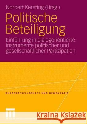 Politische Beteiligung: Einführung in Dialogorientierte Instrumente Politischer Und Gesellschaftlicher Partizipation Kersting, Norbert 9783531161587