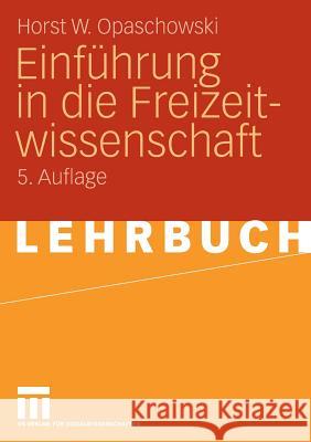 Einführung in Die Freizeitwissenschaft Opaschowski, Horst W. 9783531161693 VS Verlag