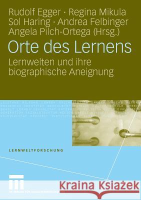 Orte Des Lernens: Lernwelten Und Ihre Biographische Aneignung Rudolf Egger Regina Mikula Sol Haring 9783531161709