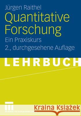 Quantitative Forschung: Ein Praxiskurs Raithel, Jürgen 9783531161815 VS Verlag