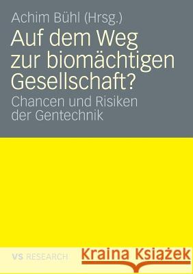 Auf Dem Weg Zur Biomächtigen Gesellschaft?: Chancen Und Risiken Der Gentechnik Bühl, Achim 9783531161914 VS Verlag