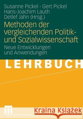 Methoden Der Vergleichenden Politik- Und Sozialwissenschaft: Neue Entwicklungen Und Anwendungen Pickel, Susanne 9783531161945 VS Verlag